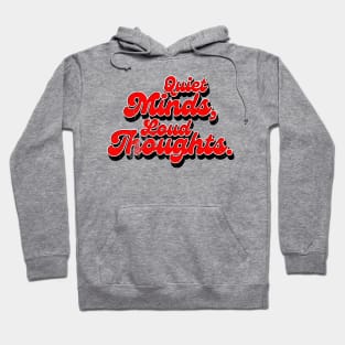 Quiet Minds, Loud Thoughts Hoodie